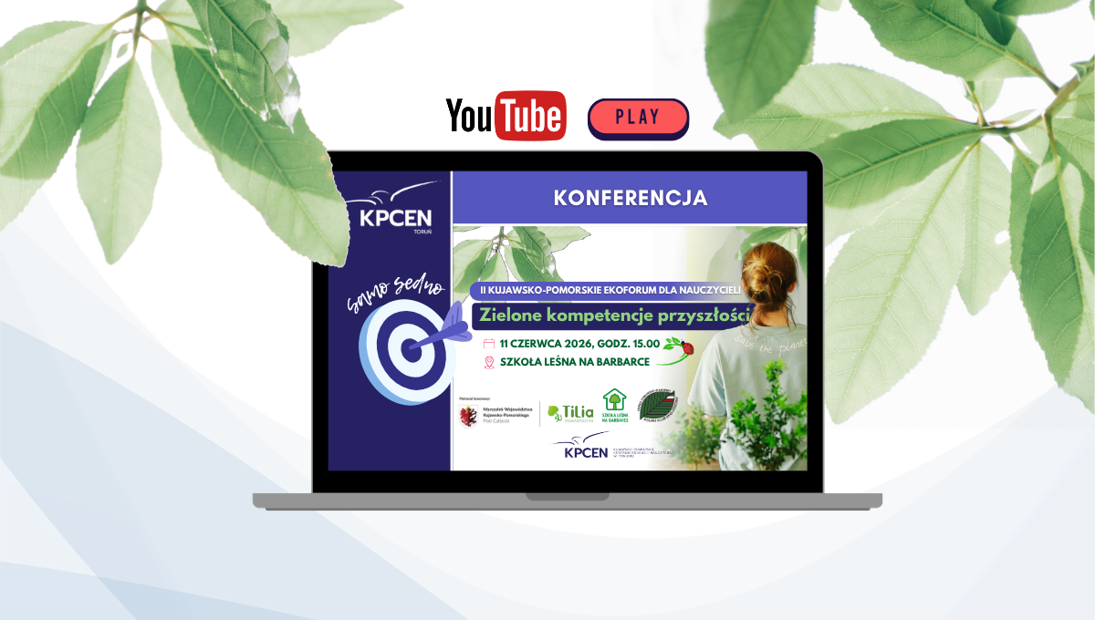 Samo sedno: II Kujawsko-Pomorskie Ekoforum dla Nauczycieli „Zielone kompetencje przyszłości”